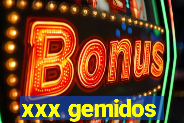 xxx gemidos